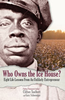 Who owns the ice house? : eight life lessons from an unlikely entrepreneur /