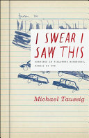 I swear I saw this : drawings in fieldwork notebooks, namely my own / Michael Taussig.