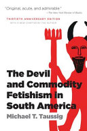 The devil and commodity fetishism in South America / Michael T. Taussig.