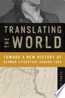 Translating the world : toward a new history of German literature around 1800 /