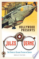 Hollywood presents Jules Verne : the father of science fiction on screen / Brian Taves.