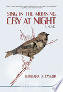 Sing in the morning, cry at night / by Barbara J. Taylor.