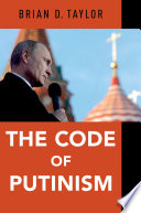 The Code of Putinism / Brian D. Taylor.