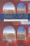 Varieties of religion today : William James revisited / Charles Taylor.