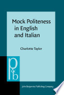 Mock politeness in English and Italian : a corpus-assisted metalanguage analysis / Charlotte Taylor.
