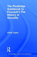 Routledge philosophy guidebook to Foucault's History of sexuality /