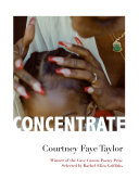 Concentrate : poems / Courtney Faye Taylor.