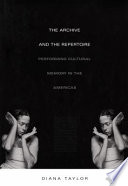 The archive and the repertoire : performing cultural memory in the Americas / Diana Taylor.