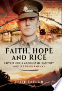 Faith, hope and rice : Private Fred Cox's account of captivity and the Death Railway /