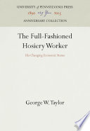 The Full-Fashioned Hosiery Worker : His Changing Economic Status /