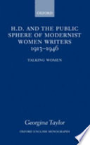 H.D. and the public sphere of modernist women writers, 1913-1946 : talking women / Georgina Taylor.
