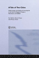 A tale of two cities : global change, local feeling, and everyday life in the North of England : a study in Manchester and Sheffield / Ian Taylor, Karen Evans and Penny Fraser.