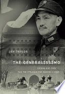 The generalissimo : Chiang Kai-shek and the struggle for modern China /