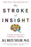 My stroke of insight : a brain scientist's personal journey / Jill Bolte Taylor.