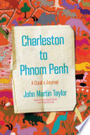 Charleston to Phnom Penh : a cook's journal /