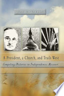 A president, a church, and trails west : competing histories in Independence, Missouri /