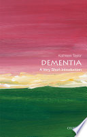 Dementia : a very short introduction / Kathleen Taylor.