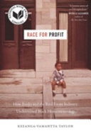 Race for profit : how banks and the real estate industry undermined Black homeownership / Keeanga-Yamahtta Taylor.