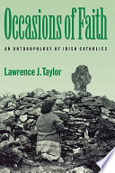 Occasions of faith : an anthropology of Irish Catholics /