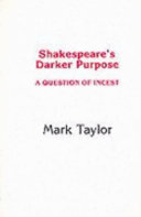 Shakespeare's darker purpose : a question of incest /