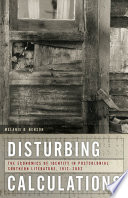 Disturbing calculations : the economics of identity in postcolonial Southern literature, 1912-2002 / Melanie R. Benson.