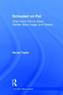 Schooled on fat : what teens tell us about gender, body image, and obesity / Nicole Taylor.