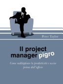 Il project manager pigro : come raddoppiare la produttivita e uscire prima dall'ufficio /