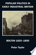 Popular politics in early industrial Britain : Bolton 1825-1850 /