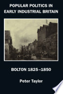 Popular politics in early industrial Britain : Bolton 1825-1850 / Peter Taylor.