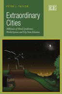 Extraordinary Cities : Millennia of Moral Syndromes, World-systems and City/State Relations / Peter J. Taylor, Northumbria University, UK.