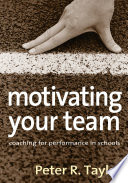 Motivating your team : coaching for performance in schools /