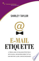 E-mail etiquette : a fresh look at dealing effectively with e-mail, developing great style, and writing clear, concise messages /