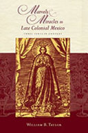 Marvels & miracles in late colonial Mexico : three texts in context /