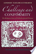 Challenge and conformity : the religious lives of Orthodox Jewish women /