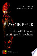 Avoir peur : insécurité et roman en Afrique francophone / Alexie Tcheuyap, Herve A. Tchumkam.