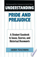 Understanding Pride and prejudice : a student casebook to issues, sources, and historical documents / Debra Teachman.