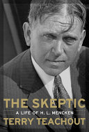 The skeptic : the life of H.L. Mencken / Terry Teachout.