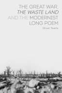 The Great War, the Waste Land and the modernist long poem / Oliver Tearle.