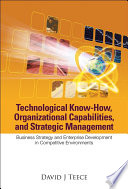 Technological know-how, organizational capabilities, and strategic management : business strategy and enterprise development in competitive environments /