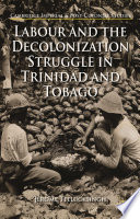 Labour and the decolonization struggle in Trinidad and Tobago / Jerome Teelucksingh (lecturer, University of the West Indies).