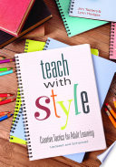 Teach with style : creative tactics for adult learning, updated and enhanced /