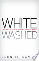 Whitewashed : America's invisible Middle Eastern minority / John Tehranian.