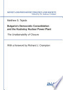 Bulgaria's democratic consolidation and the Kozloduy nuclear power plant : the unattainability of closure /