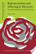 Representations and othering in discourse : the construction of Turkey in the EU context /