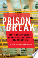 Prison break : why conservatives turned against mass incarceration /