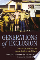 Generations of exclusion : Mexican Americans, assimilation, and race / Edward E. Telles and Vilma Ortiz.