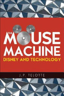 The mouse machine : Disney and technology / J.P. Telotte.
