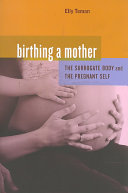 Birthing a mother : the surrogate body and the pregnant self /