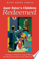 Aunt Ester's children redeemed : journeys to freedom in August Wilson's ten plays of twentieth-century Black America.