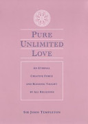 Pure unlimited love : an eternal creative force and blessing taught by all religions /